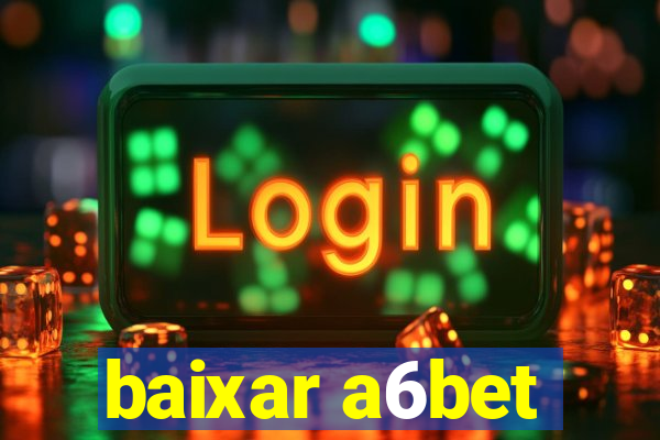 baixar a6bet